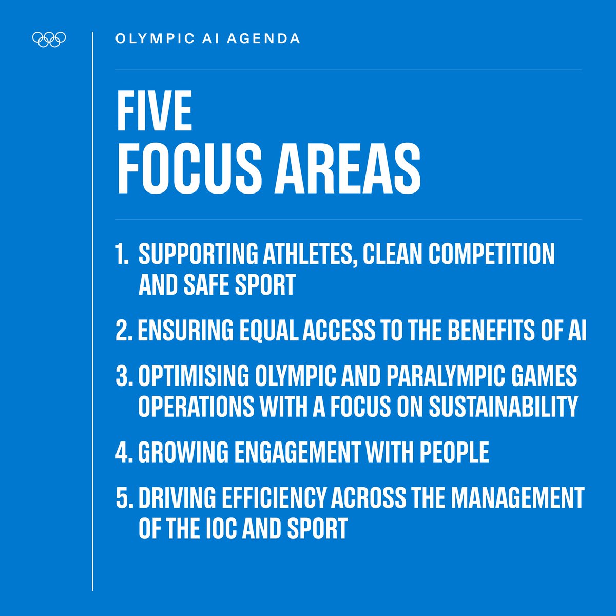 The #OlympicAIAgenda aims to unlock AI's full potential to promote solidarity, further digitalisation, improve sustainability and resilience, and reinforce the role of sport in society. 

I includes five guiding principles and five focus areas.