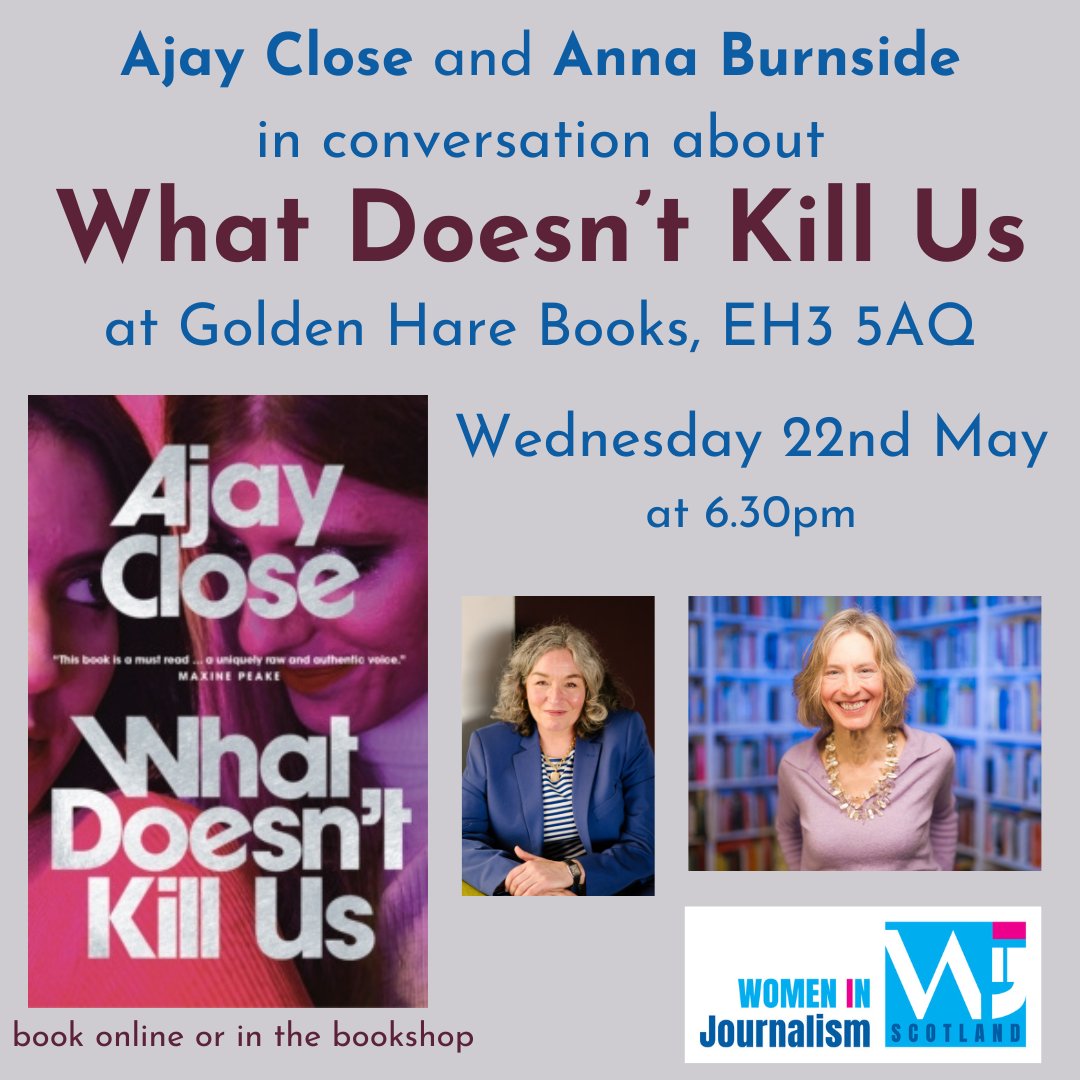 We're delighted to be working with @WIJ_Scotland to bring you @AjayClose in conversation with @MsABurnside about What Doesn't Kill Us. Tickets available at goldenharebooks.com. Join us!