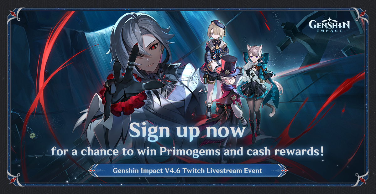 Dear Traveler,

The #GenshinImpact Version 4.6 "Two Worlds Aflame, the Crimson Night Fades" update is coming soon. Registration for the #TwitchLivestream Event has started.

Click to register and view the rules: hoyo.link/89TiFDAL

#GenshinImpact4ꓸ6 #NewVersion
