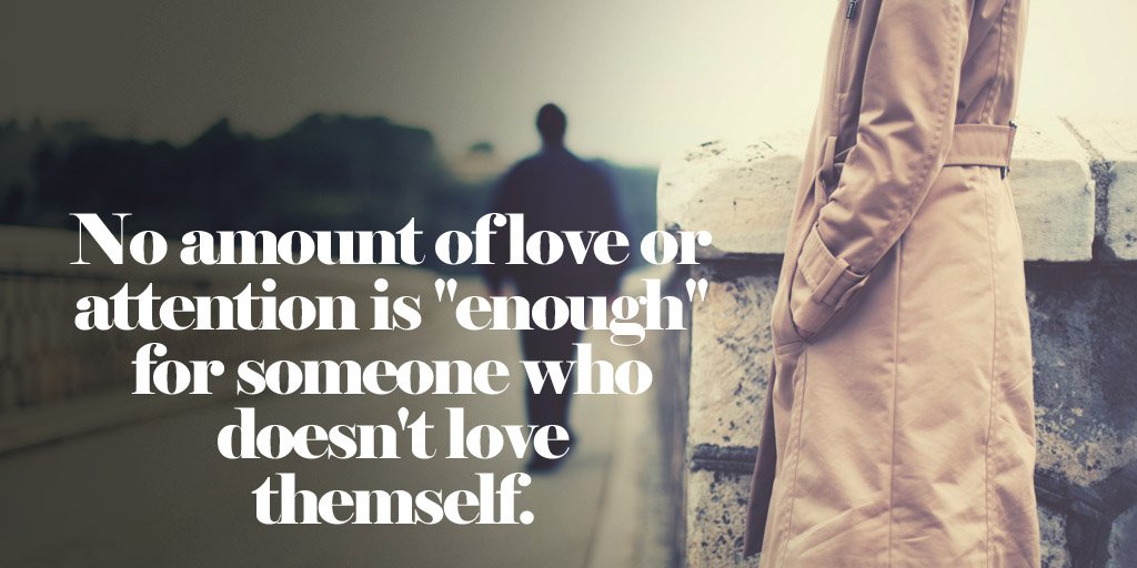 No amount of love or attention is 'enough' for someone who doesn't love themselves. #quote