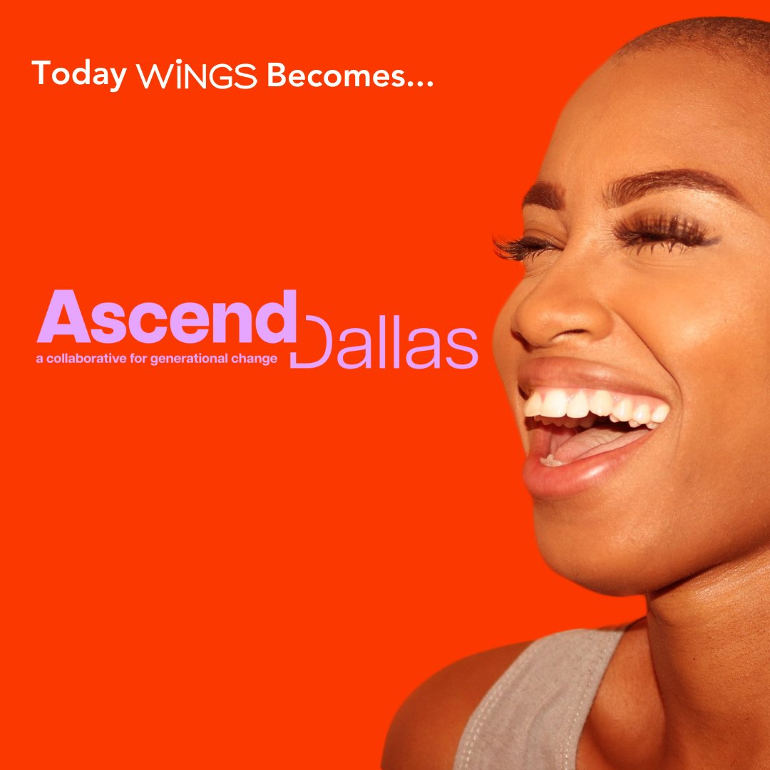 We're thrilled to unveil our new name: Ascend Dallas! Formerly known as WiNGS, our organization is embracing this change as we continue our mission of empowering individuals and families in our community. Thank you for your support as we ascend to new heights together!