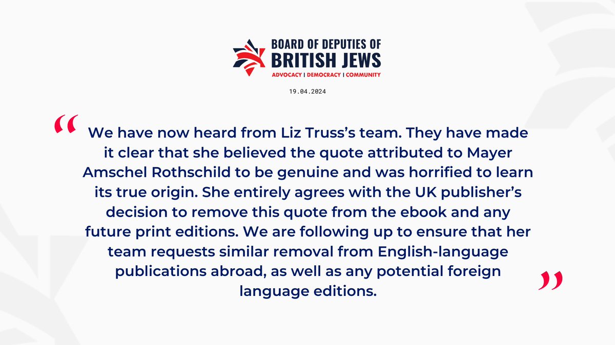 We have heard from Liz Truss’s team. They have made it clear that she believed the quote attributed to Mayer Amschel Rothschild to be genuine and was horrified to learn its true origin. She entirely agrees that the quote from the ebook and any future print editions be removed.