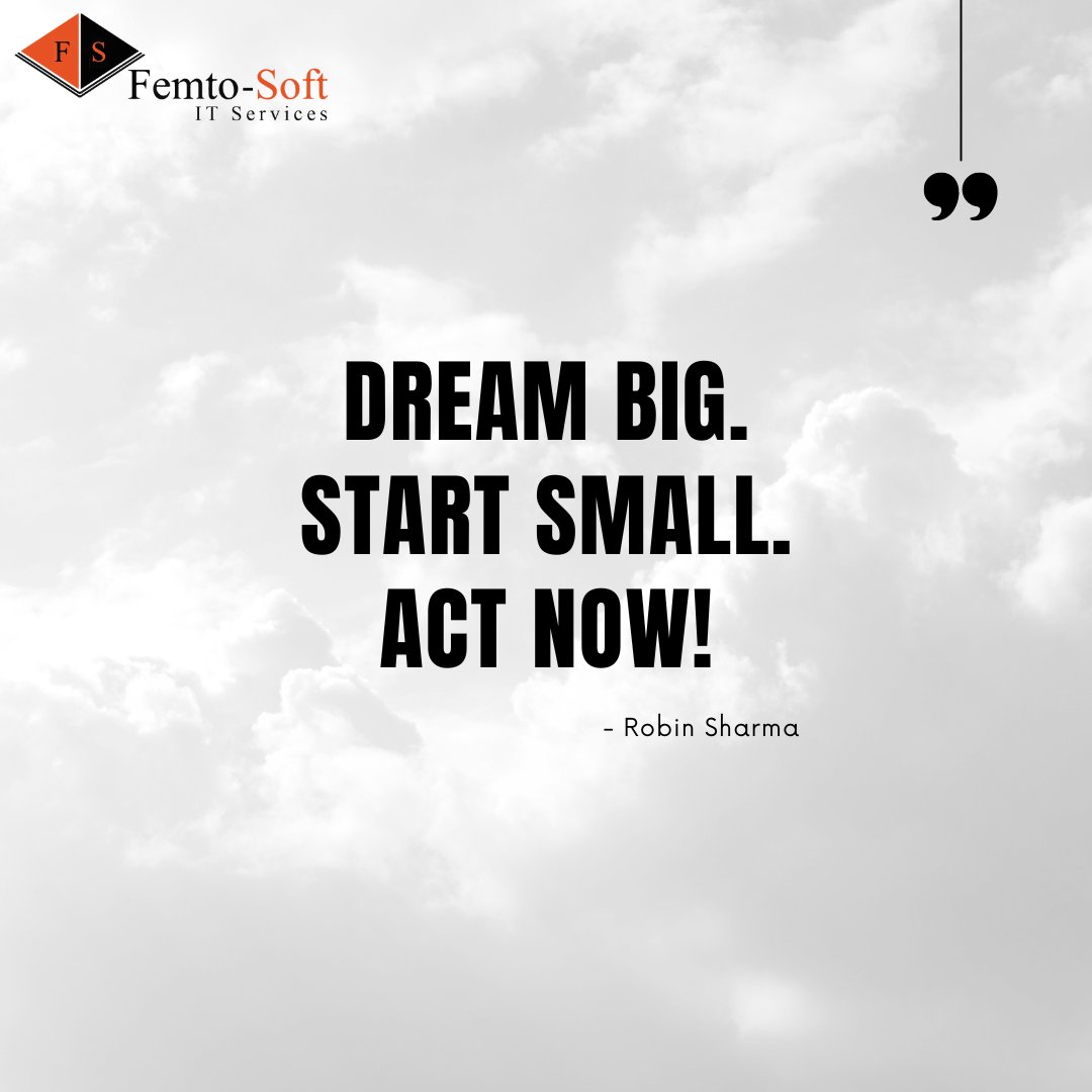 Dream, Start, Act - the three steps to turning aspirations into achievements.

#DreamBig #AchieveYourDreams #SuccessMindset #Inspiration #MakeItHappen #FemtoSoftitservices
