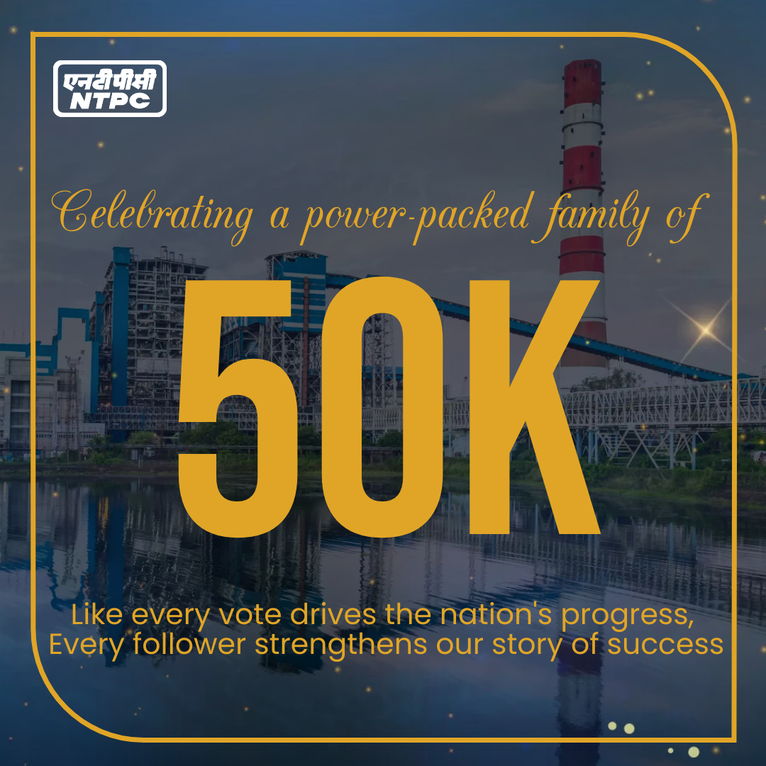 Thank you for being a part of NTPC’s journey. @MinOfPower @OfficeOfRKSingh @PIB_India @CMDNTPC @PSUSCOPE #50KFollowers #ElectionDay #LokSabhaElections #Vote4India #FollowerGrowth #PoweringProgressResponsibly #NTPC