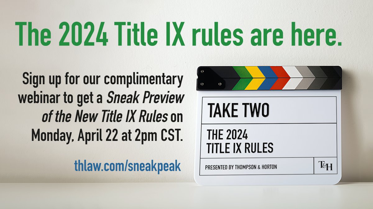 The 2024 Title IX rules are here. Sign up for our complimentary webinar to get a Sneak Preview of the New Title IX Rules on Monday, April 22 at 2pm CST. thlaw.com/sneakpeak