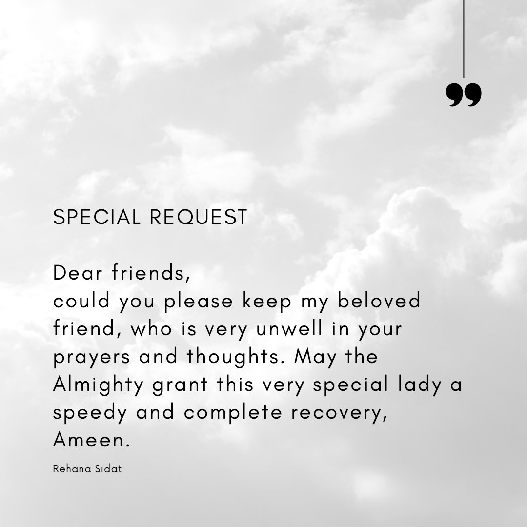 SPECIAL REQUEST Dear friends, could you please keep my beloved friend, who is very unwell in your prayers and thoughts. May the Almighty grant this very special lady a speedy and complete recovery, Ameen. #friends #getwell #prayers