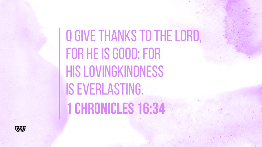 'O give thanks to the Lord, for He is good; for His lovingkindness is everlasting.'
(1 Chronicles 16:34)

#ChosenPeople #verseoftheday #scripture #Bibleverse #1Chronicles