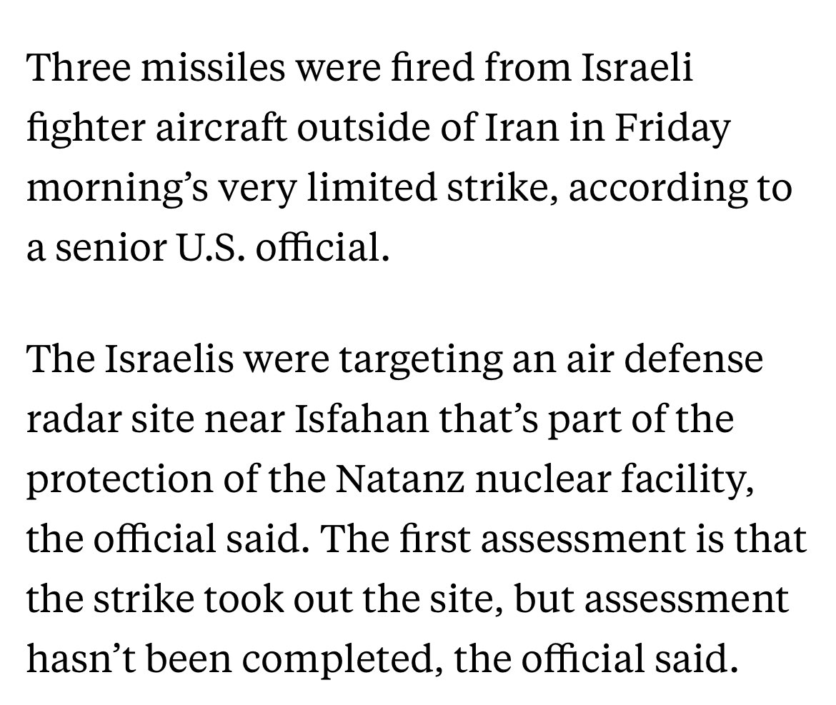 Three missiles were fired from Israeli fighter aircraft last night, senior US official says - ABC The target was an air defense radar site near Isfahan that’s part of the protection of the Natanz nuclear facility First assessment is that the strike took out the site