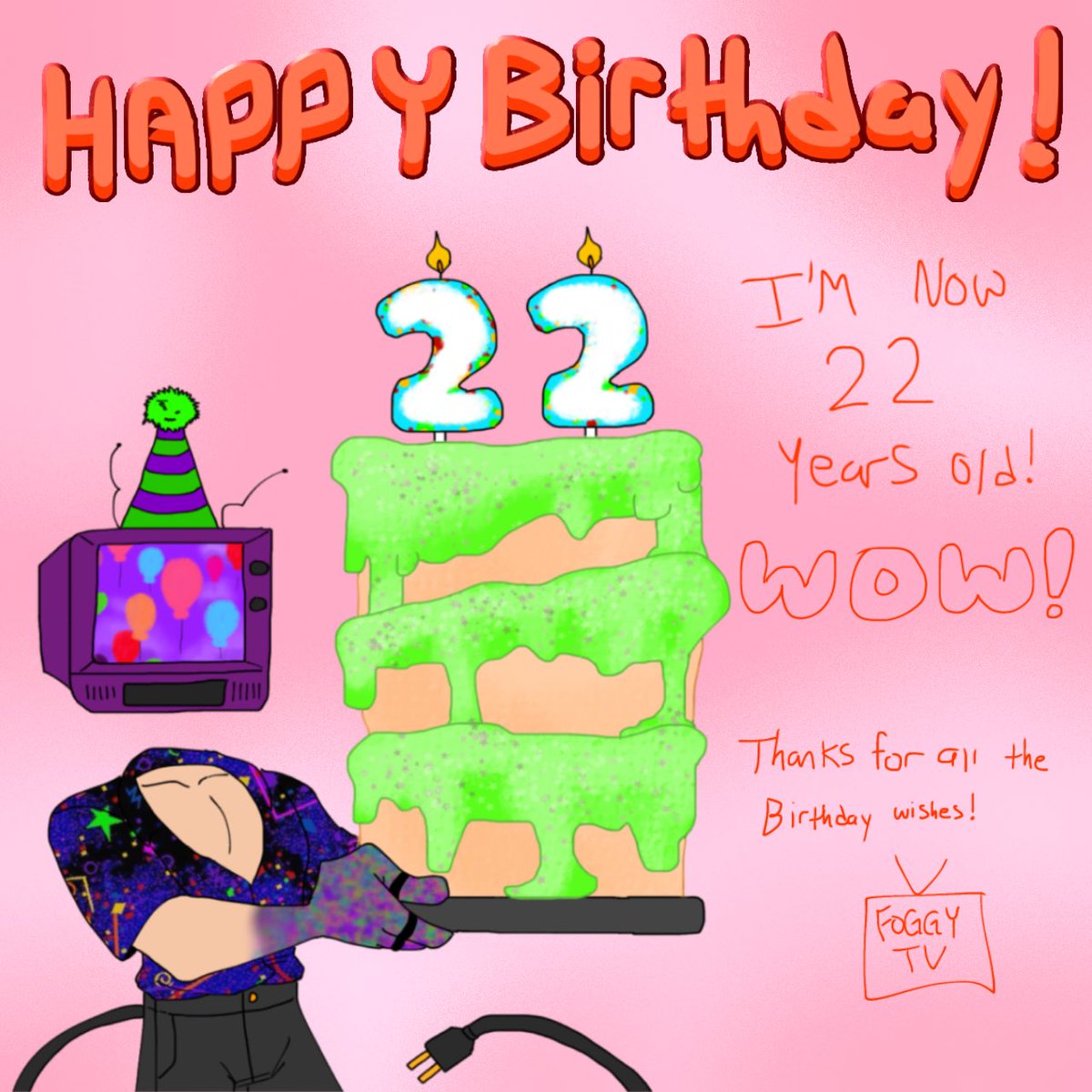 It’s my birthday today! Just turned 22!