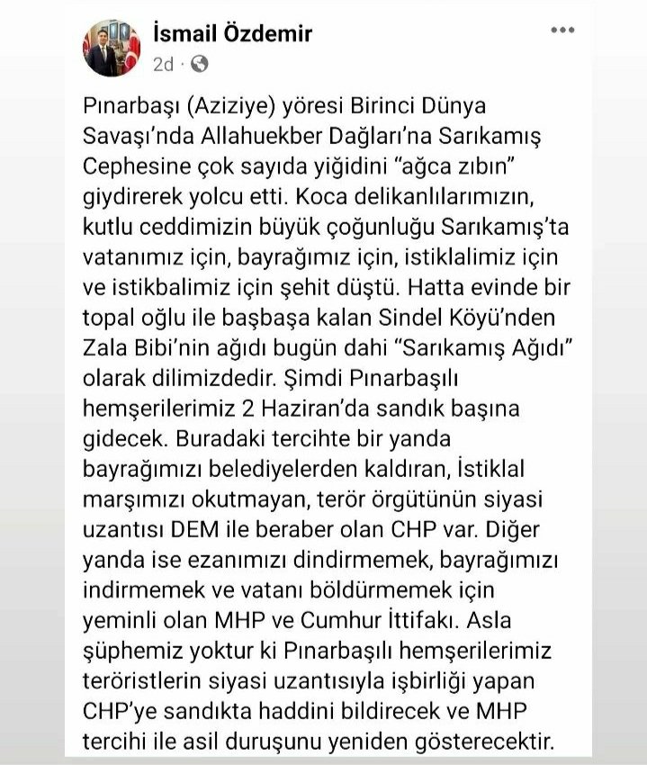 'Asla şüphemiz yoktur ki Pınarbaşılı hemşerilerimiz teröristlerin siyasi uzantısıyla işbirliği yapan CHP'ye sandıkta haddini bildirecek ve MHP tercihi ile asil duruşunu yeniden gösterecektir.' @ismailozdemirrr