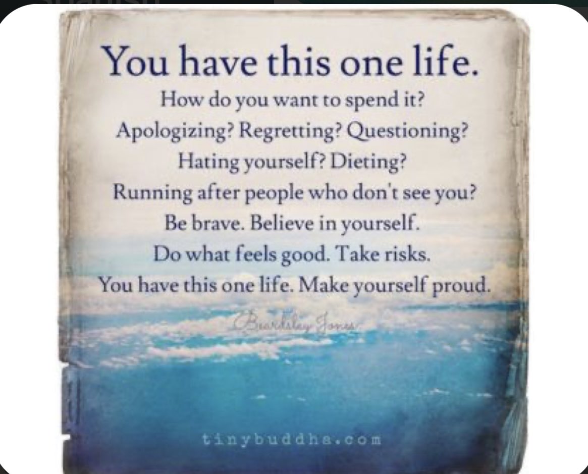 You have THIS ONE LIFE. Live it , Make Yourself Proud
