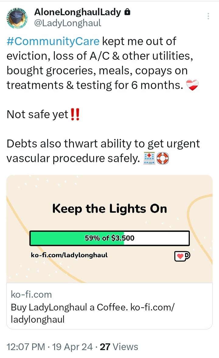 🗨️#CommunityCare kept me out of eviction, loss of A/C & other utilities, bought groceries, meals, copays on treatments & testing for 6 months. 

Not safe yet!! 

Debts also thwart ability to get urgent vascular procedure safely.

ko-fi.com/ladylonghaul

~~ @LadyLonghaul
(posted