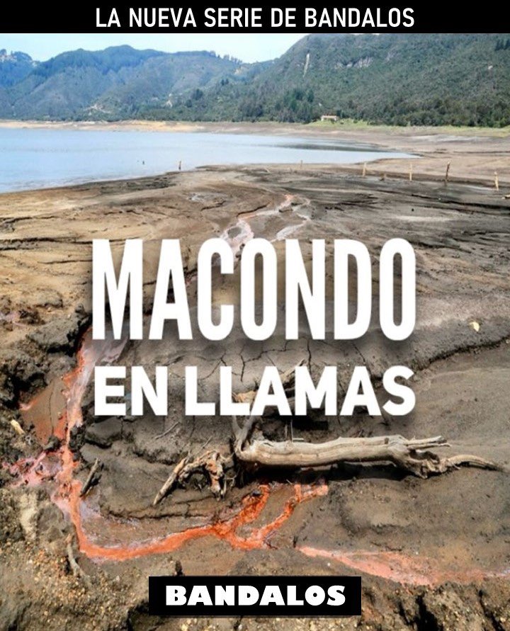 #Mañana sábado llega la nueva serie de Bandalos “MACONDO EN LLAMAS” Episodio 1: Sequías, racionamiento de agua y luz, en un país rico en ríos, lagos, océanos y otras fuentes de energía ¿Por qué nos ocurre esto?