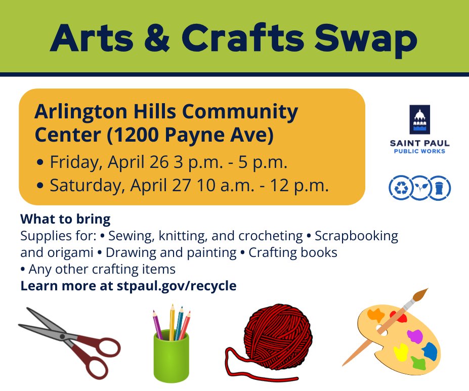 Swap your unwanted arts and crafts supplies at the free @cityofsaintpaul Arts and Crafts Swaps. Drop off items or browse the shelves for something new. Arlington Hills Community Center (1200 Payne Ave) on 4/26 3-5 pm and 4/27 10am-12pm. More info at stpaul.gov/recycle.