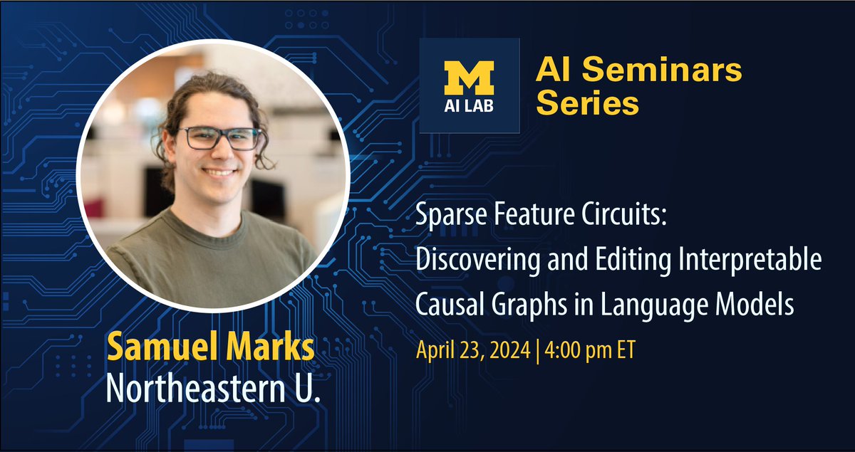 Looking forward to tomorrow's #AI Seminar w/ Samuel Marks <a href="/saprmarks/">Samuel Marks</a>!

<a href="/saprmarks/">Samuel Marks</a> will introduce methods for discovering and applying sparse feature circuits:
cse.engin.umich.edu/event/sparse-f…
