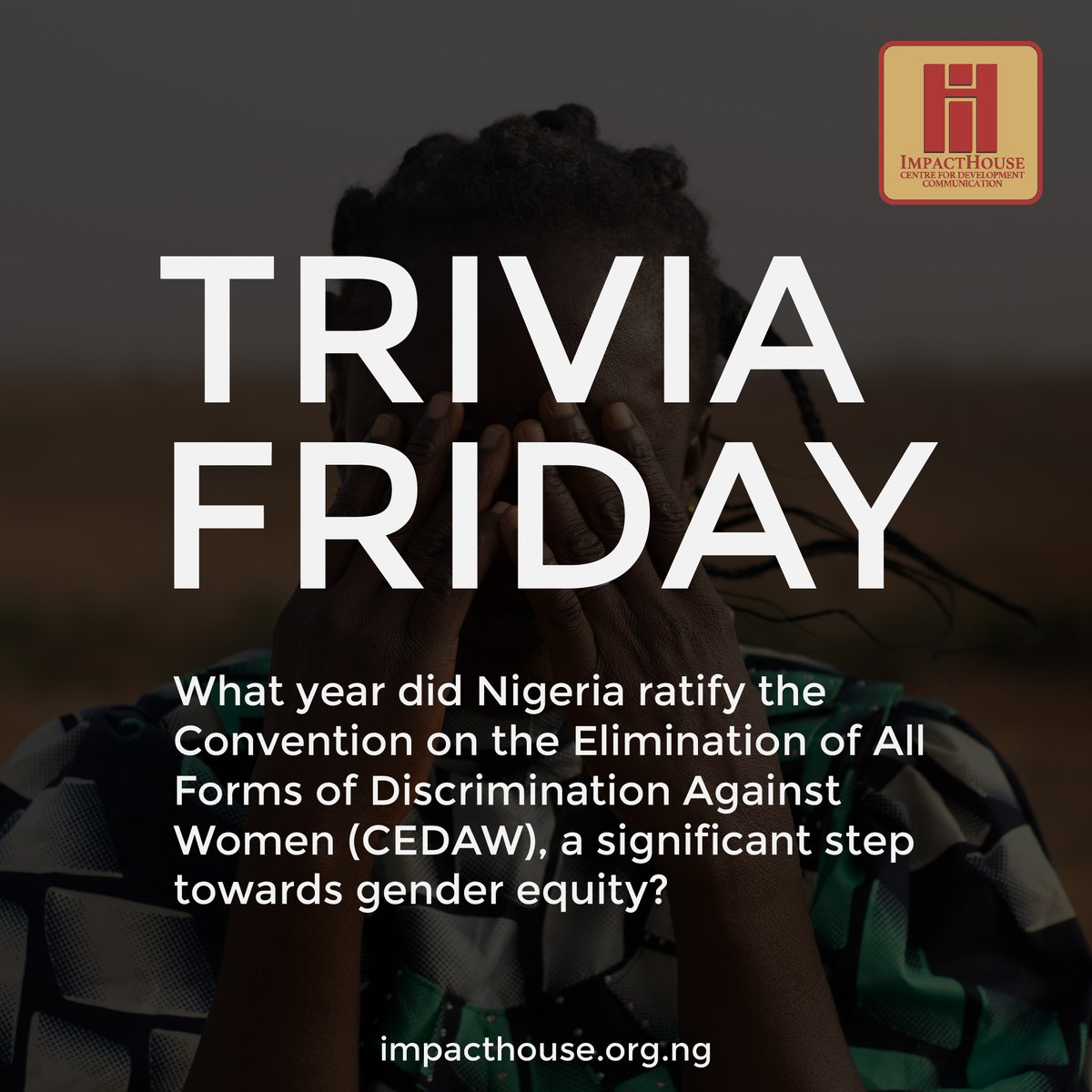 ImpactHouse #TriviaFriday

Test your knowledge on matters regarding gender equity in Nigeria.