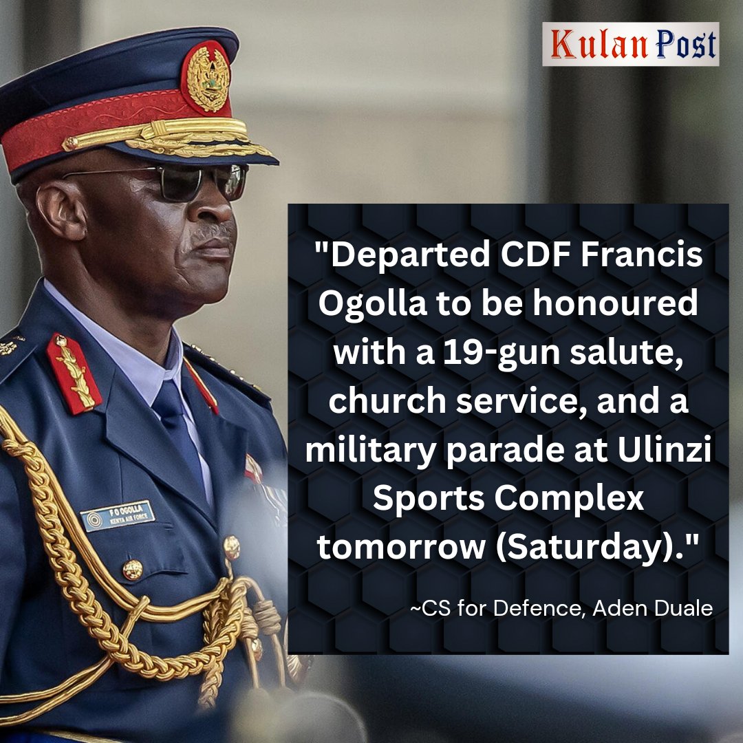 Duale: 'Departed CDF Francis Ogolla to be honoured with a 19-gun salute, church service, and a military parade at Ulinzi Sports Complex tomorrow (Saturday).' #KDF