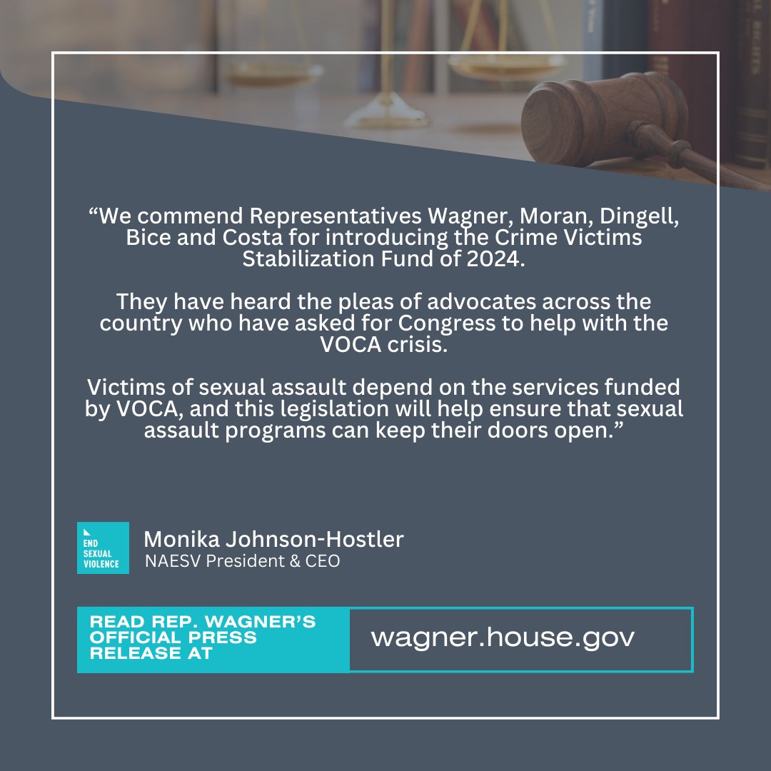 'We commend Rep. Wagner, Moran, Dingell, Bice and Costa for the Crime Victims Stabilization Fund of 2024. They have heard the pleas of advocates across the country who have asked for Congress to help with the VOCA crisis.' Press Release at wagner.house.gov