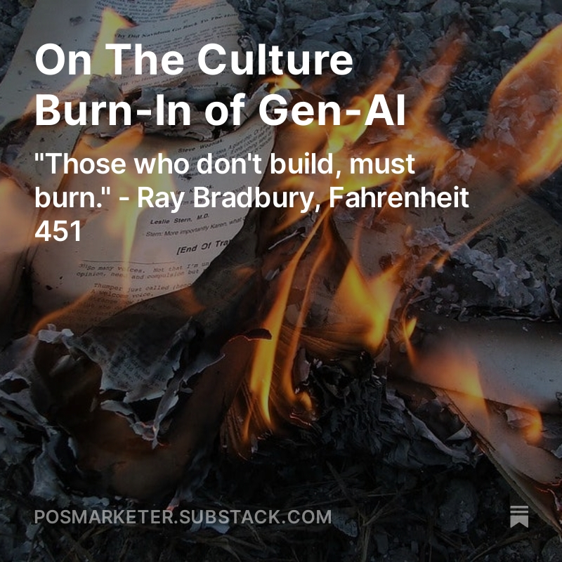 NEW SUBSTACK: 'On The Culture Burn-In of Gen-AI' | READ IT -> open.substack.com/pub/posmarkete…