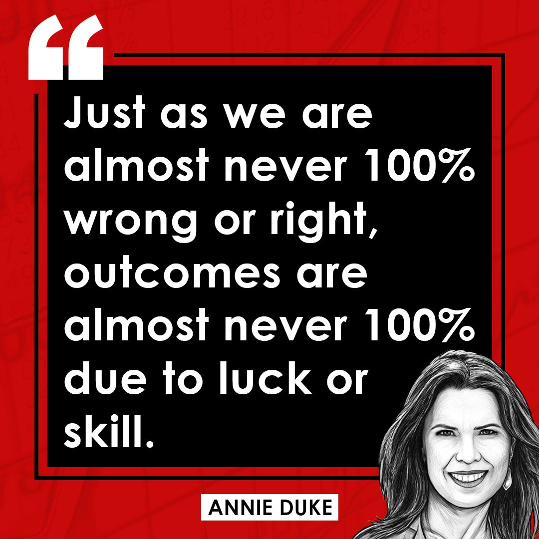 Two things determine how our lives turn out: the quality of our decisions & luck. - Annie Duke