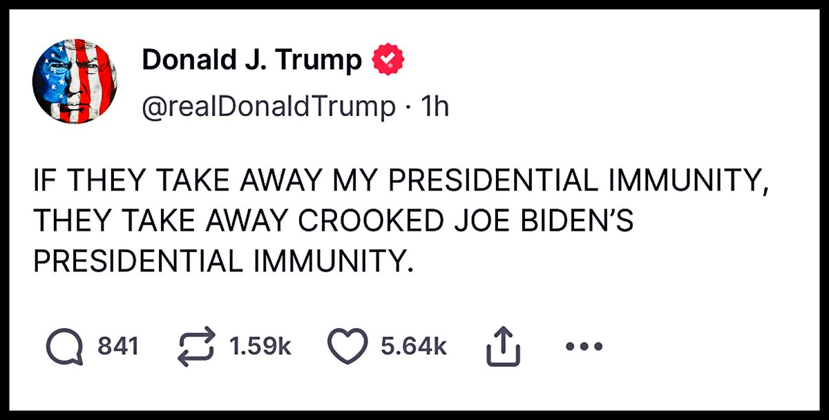 President Biden isn’t asking for presidential immunity, only you are. Tells you everything you need to know.
