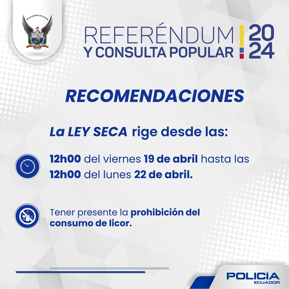 #ATENCIÓN 🚨

👉🏼 La ley seca inicia a las 12H00 del viernes 19 de abril hasta el lunes 22 de abril.

#ReferéndumYConsulta2024
#PolicíaEcuador