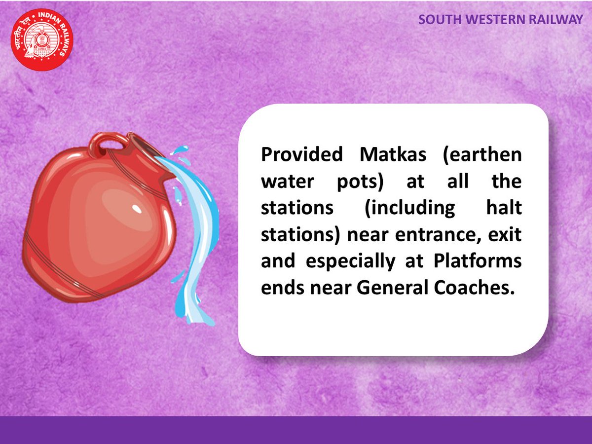 Provided Matkas (earthen water pots) at all the stations (including halt stations) near entrance, exit and especially at Platforms ends near General Coaches