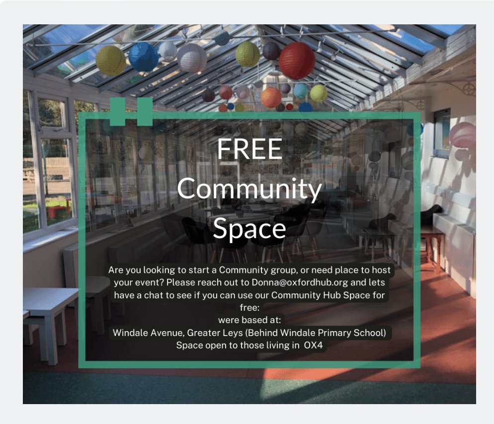 Free community space available for those living in OX4. Please contact donna@oxfordhub.org to find out if you can use the space for your community group or event.