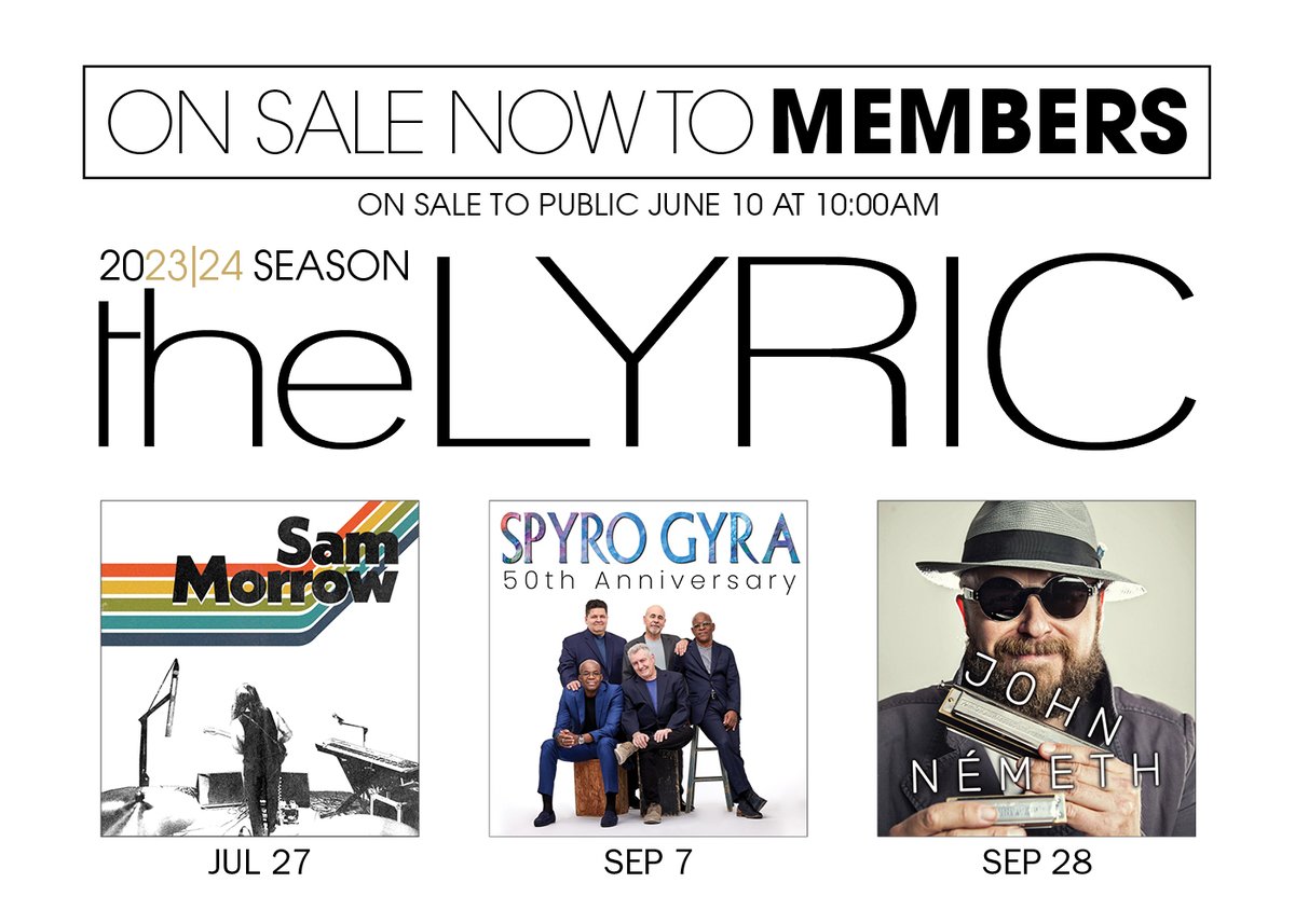 Tickets On Sale NOW to Lyric Members To Become a Member Today call Heather Long, Development Director at 772-220-1942 ext 209 Tickets available to the public on June 10th Sam Morrow July 27, 2024 at 7PM Spyro Gyra September 7, 2024 at 7PM John Németh September 28, 2024 at 7PM