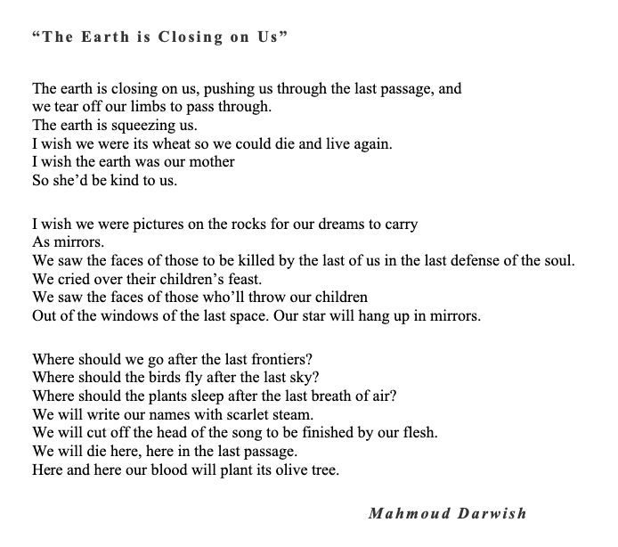 “The Earth is Closing on Us” Mahmoud Darwish