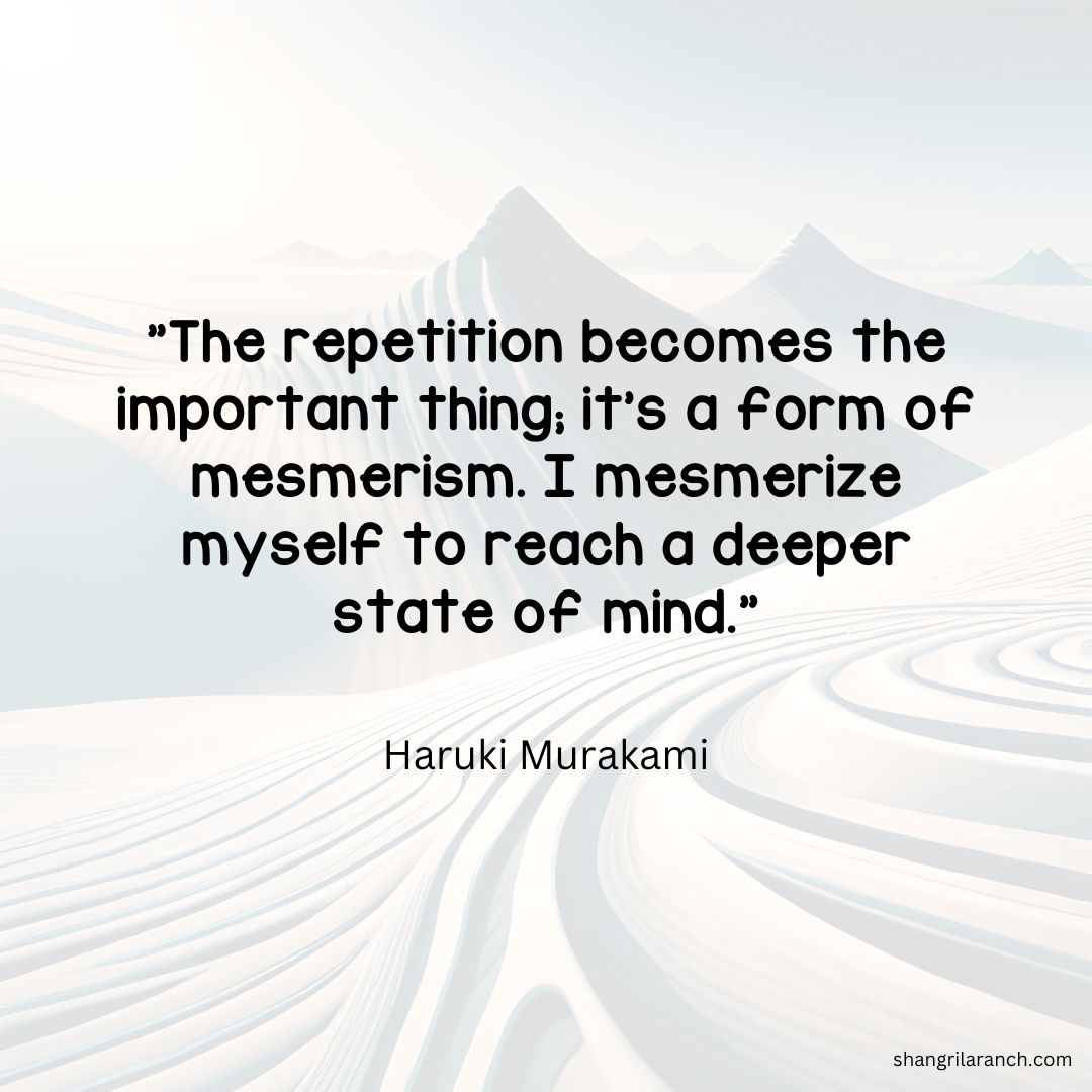 Want to explore yourself deeper? Follow @HarukiMurakami's advice and use repetition as a form of mesmerism - and enter a whole new state of mind. #RepetitionIsKey
shangrilaranch.com