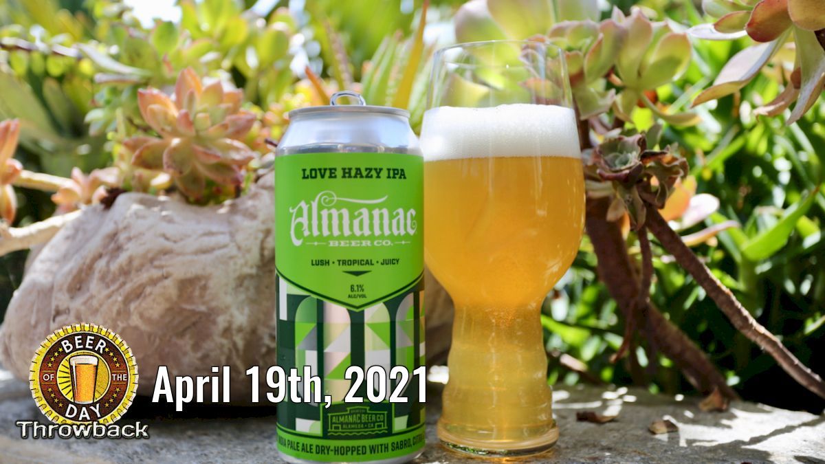 Beer of the Past for Apr 19th, 2021: Love Hazy IPA from Almanac Beer Co. (botd.us/GI4YTc) in San Francisco, CA. #beergeek #craftbeer #ilovebeer #drinklocal #beertography #beer #lovebeer #beersnob @AlmanacBeer