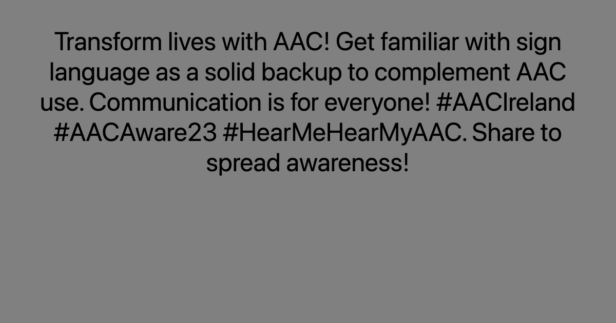 Transform lives with AAC! Get familiar with sign language as a solid backup to complement AAC use. Communication is for everyone! #AACIreland #AACAware23 #HearMeHearMyAAC. Share to spread awareness!