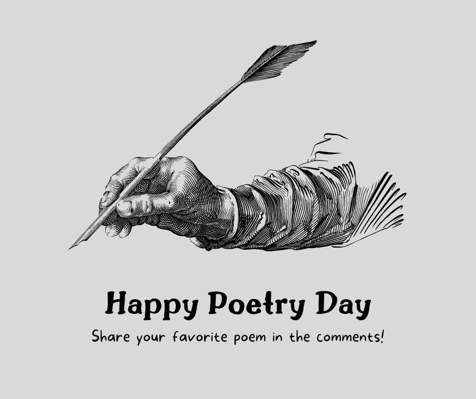 Roses are red, Violets are blue, It’s Poetry Day, Can you write poems, too? Happy Poetry & the Creative Mind Day! Share your favorite poem in the comments!
