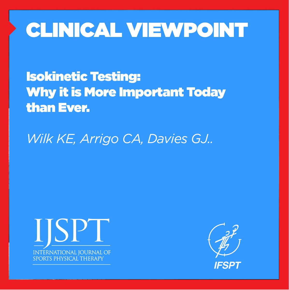 CLINICAL VIEWPOINT: Isokinetic Testing: Why it is More Important Today than Ever. Wilk KE, Arrigo CA, Davies GJ. ijspt.org/clinical-viewp…