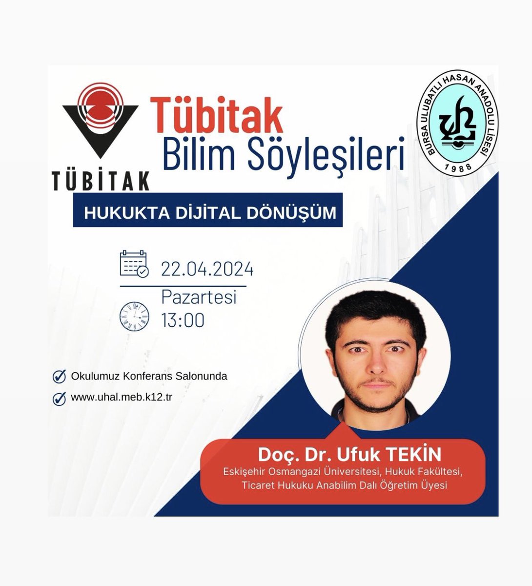 Eskişehir Osmangazi Üniversitesi, Hukuk Fakültesi, Ticaret Hukuku Anabilim Dalı Öğretim Üyesi Doç. Dr. Ufuk TEKİN TÜBİTAK Bilim Söyleşileri kapsamında 22 Nisan 2024 Pazartesi günü okulumuzda konuğumuz olacaktır.<a href="/Tubitak/">TÜBİTAK</a> <a href="/BursaValiligi/">T.C. Bursa Valiliği</a> <a href="/bursailmem16/">Bursa İl Millî Eğitim Müdürlüğü</a> <a href="/yildirimilcemem/">Bursa Yıldırım İlçe Milli Eğitim Müdürlüğü</a>