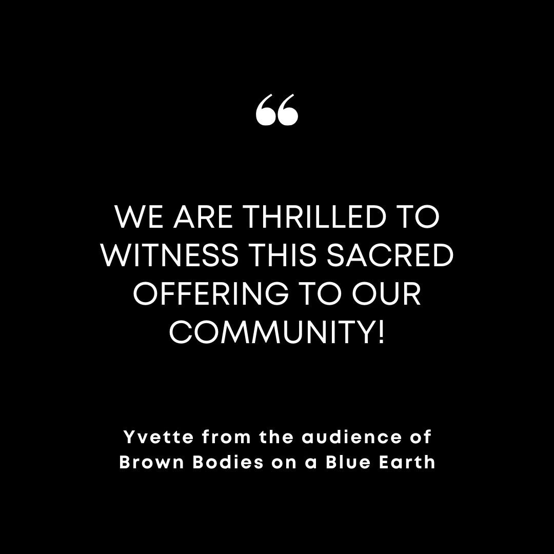 We are thrilled to witness this sacred offering to our community!” - Yvette from the audience of Brown Bodies on a Blue Earth 🌎🔥
#CommunitySpectacle
#CulturalCelebration
#ArtisticExpression
#DiversityInAction
#EmpoweringPerformance
#UnityThroughArt
#BrownBodiesBlueEarth