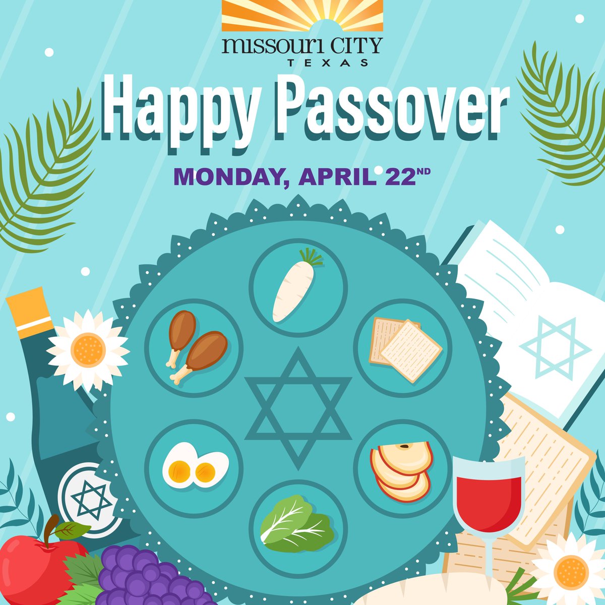 On behalf of the City of Missouri City, we want to wish you all prosperity, joy, and peace this Passover. May you and your family be blessed!