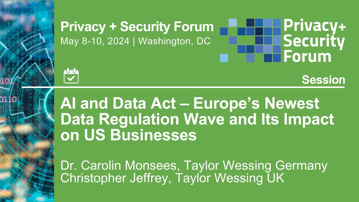 Join “AI And Data Act – Europe’s Newest Data Regulation Wave and Its Impact On US Businesses” session at the Privacy + Security Forum, May 8-10, 2024. Register: bit.ly/34nInA7 @privsecacademy #privacy #privsecforum @TaylorWessing