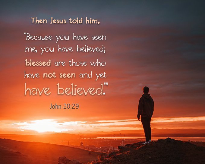 Jesus said 'thou hast seen me, thou hast believed: blessed are they that have not seen, and yet have believed.'

John 20:29 #Bible #VOTD