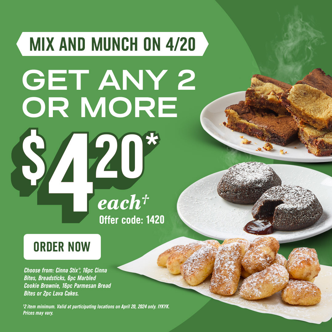 Grab a treat and pass it to your left 👈 get ready for our Mix and Munch on April 20th where you can get any 2 or more of our listed sides for $4.20 each! Choose from: Cinna Stix 16 pc Cinna Bites Breadsticks 6 pc Marbled Cookie Brownie 16pc Parmesan Bread Bites 2pc Lava Cakes