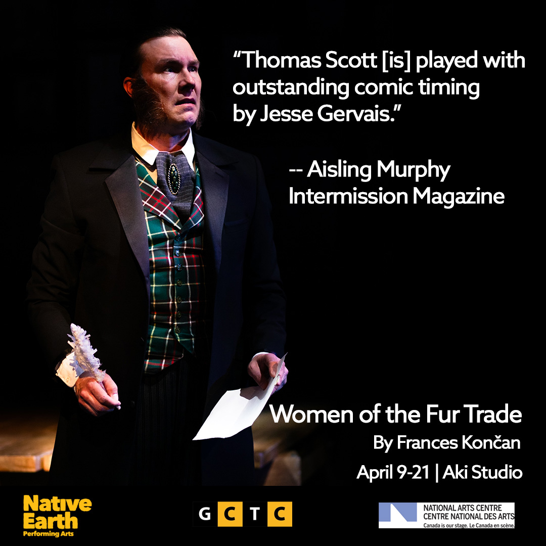 The reviews keep coming for Women of the Fur Trade! Thanks @intermissionmag The final shows are SOLD OUT! Thanks to the amazing Cast & Creatives! —— Women of the Fur Trade by @franceskoncan Presented by Native Earth, in association with @CanadasNAC & @GCTCLive 📷Kate Dalton