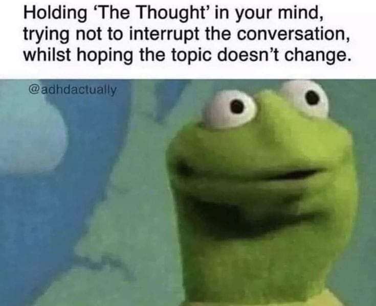 HowtoADHD's tweet photo. All while arguing with yourself whether you should just raise your hand... or maybe just interject anyway... and wait what was I going to say???
#ADHD #Memes #ADHDMemes #HowtoADHD https://t.co/xkranTu3Ia