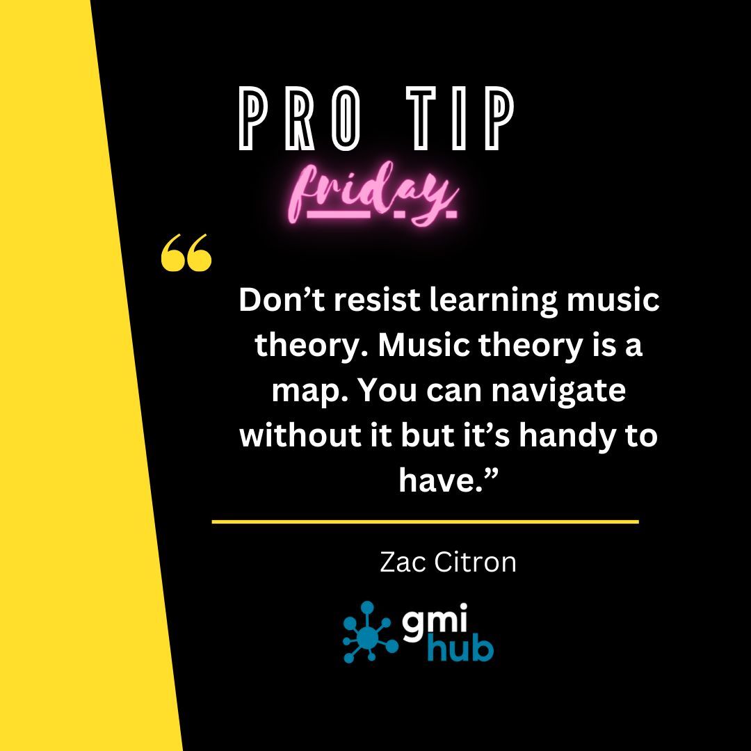 Protip Friday from @Zac Citron 'Don’t resist learning music theory. Music theory is a map. You can navigate without it but it’s handy to have.' #protip #protipfriday #music #musician #gmihub
