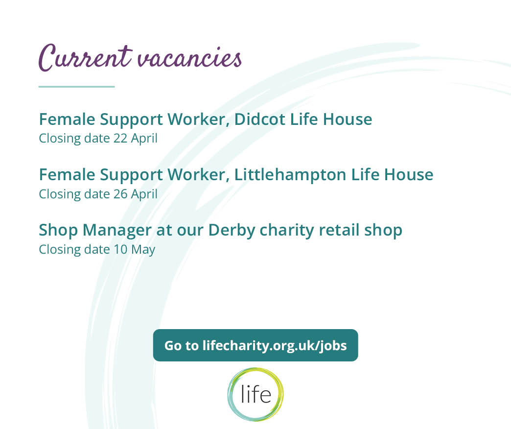 We're hiring! Go to lifecharity.org.uk/jobs to find out more.