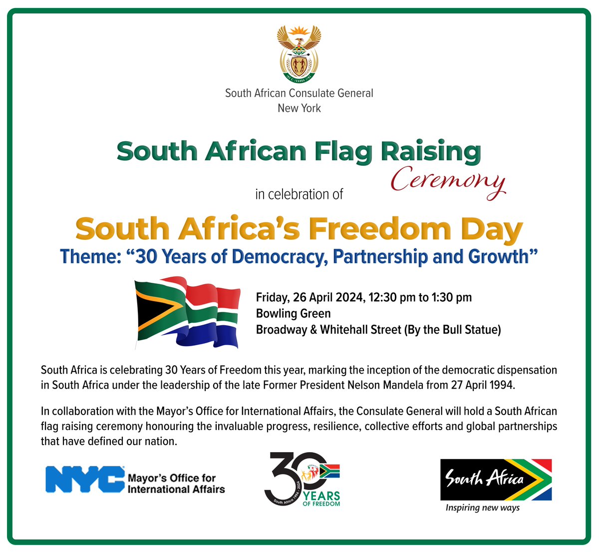 In collaboration with the @globalnyc, the @SACGNY will hold a South African flag raising ceremony at Bowling Green, Broadway & Whitehall Street (By the Bull Statue) on Friday, 26 April 2024, from 12:30 to 1:30 pm.  See you there! #SAinNY #30YearsOfFreedom