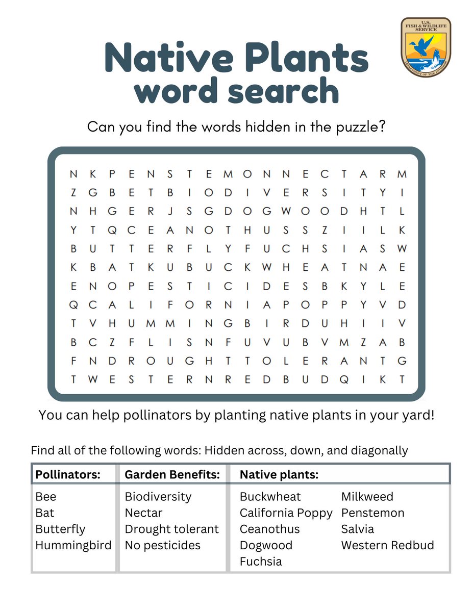 Contrary to popular belief, a drought-tolerant garden can have flowering plants too! Growing native plants in your garden benefits local wildlife and can create a resilient landscape adapted to the local climate. Learn more by completing this word search! Credit: USFWS