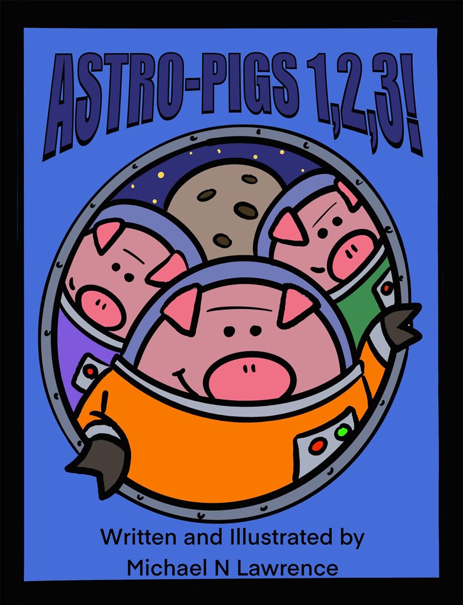 Astro-pigs 1,2,3! by Michael Lawrence #childrensbook #childrensbookauthor #picturebook #spaceexploration #outerspace #youngreaders #pigs #animals #actionandadventure #imgination #KamsPlace #BookReviewer #BookPromoter amzn.to/3UpwNB2 via @amazon