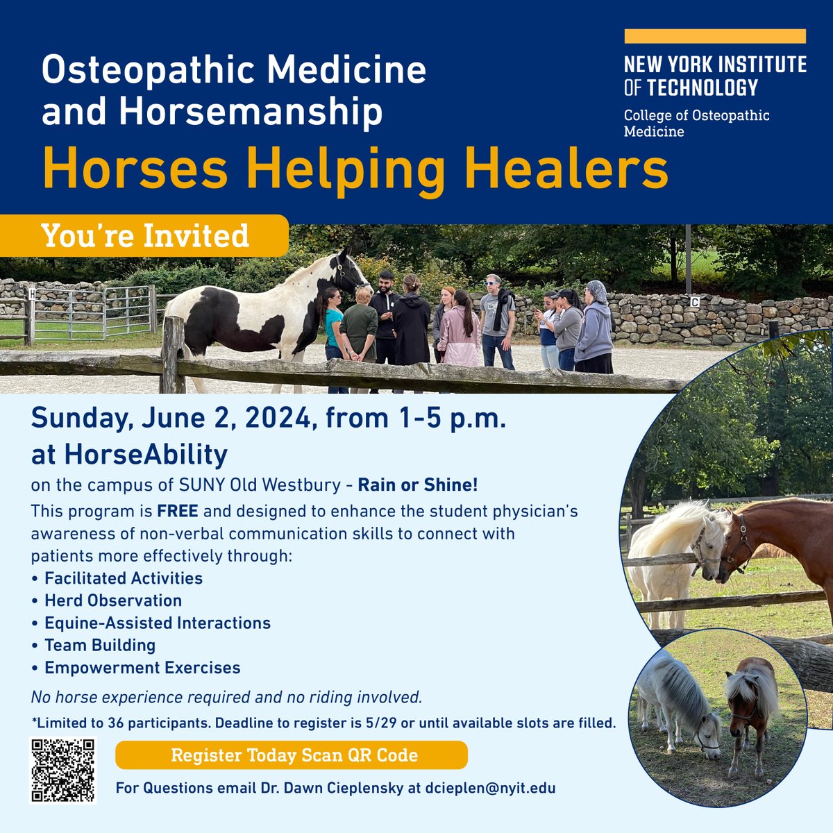You’re invited to Osteopathic Medicine and Horsemanship Horses Helping Healers a half-day program at HorseAbility on Sunday, June 2 from 1-5 p.m., on the campus of SUNY Old Westbury. Click on link to register. nyit.edu/u/XwTVV3 Questions email dcieplen@nyit.edu