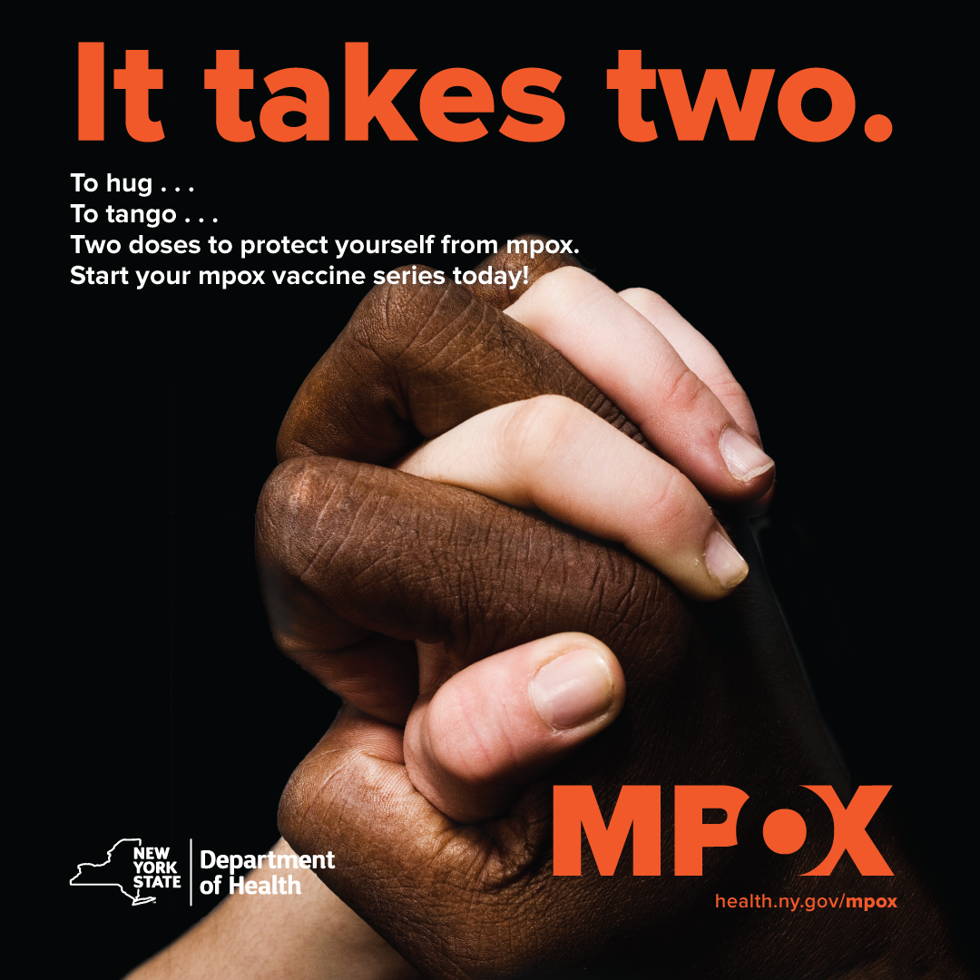Prevent mpox with *TWO* doses of the vaccine. ➡️ Avoid close or intimate contact with people who may be infected. ➡️ Watch for symptoms. ➡️ Get tested. Treat and then isolate, if you test positive. Learn more: health.ny.gov/mpox
